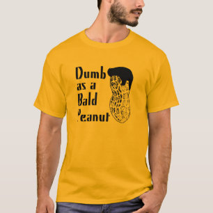 Dumb as a Bald Peanut T-Shirt