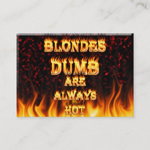 Customizable Dumb Blondes are always hot fire Business Cards