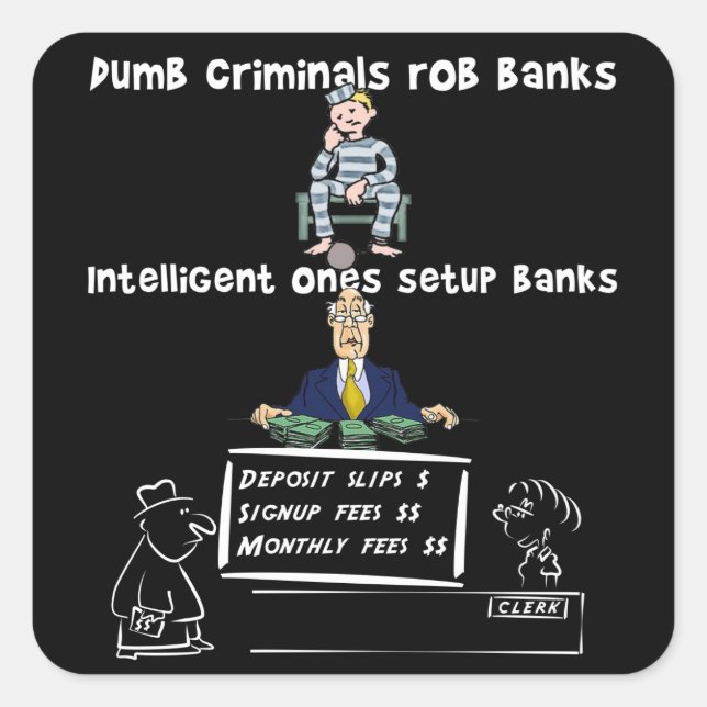 Dumb criminals rob banks square sticker (Front)
