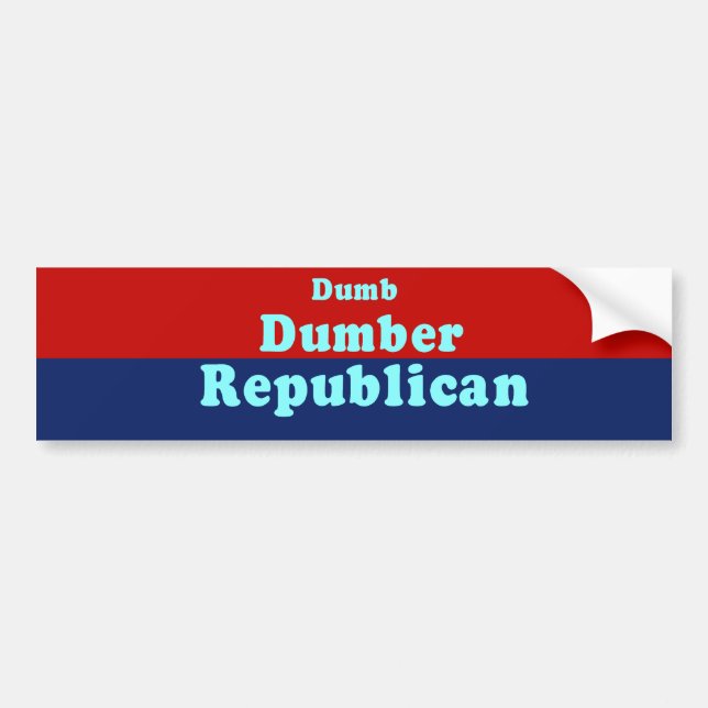 Dumb. Dumber. Republican Bumper Sticker (Front)