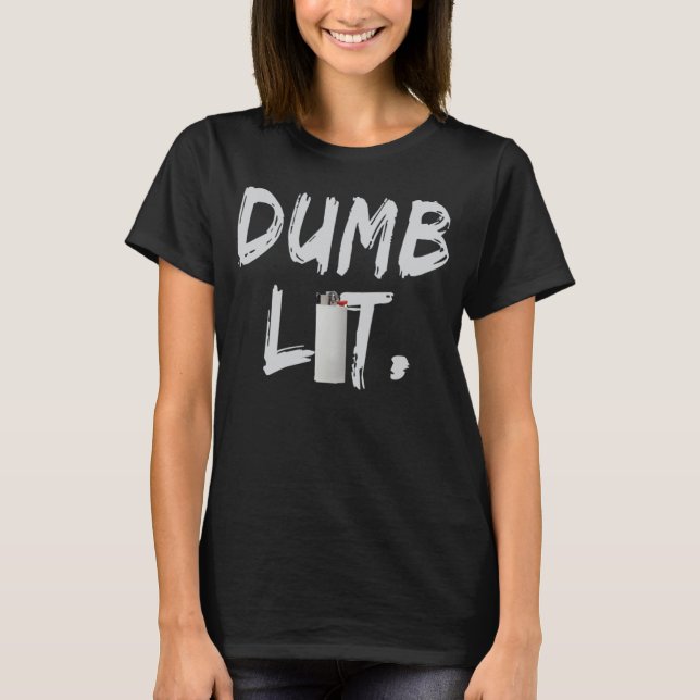 Dumb Lit By BigFactzTees T-Shirt (Front)