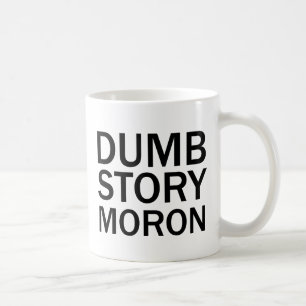 DUMB STORY MORON Funny Anti-Meme T-Shirt Coffee Mug