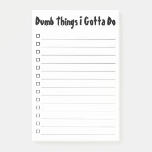 Dumb Things I Gotta Do To-Do List Post-it Notes