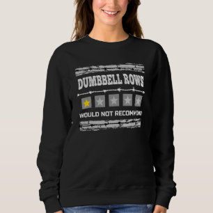 Dumbbell Rows Would Not Recommend Funny Workout Hu Sweatshirt