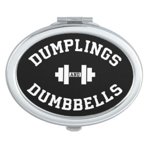 Dumbbells and Dumplings - Funny Bulking Novelty Mirror For Makeup