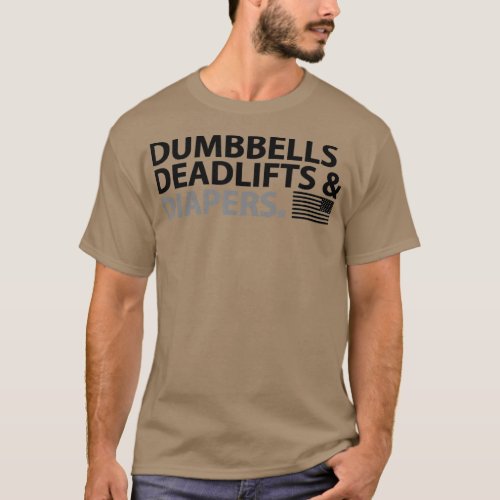 Dumbbells Deadlifts and Diapers Fun Gym  dads T_Shirt