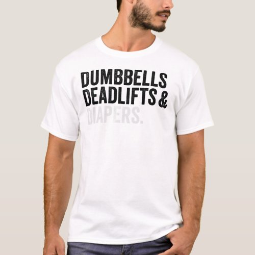 dumbbells deadlifts and diapers  gym  premium  T_Shirt