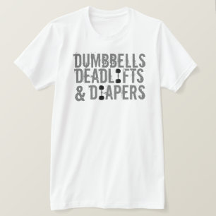 Dumbbells, Deadlifts and Diapers T-Shirt