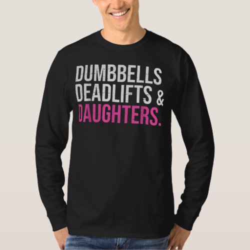 Dumbbells Deadlifts  Daughters Fatherday t_shirt