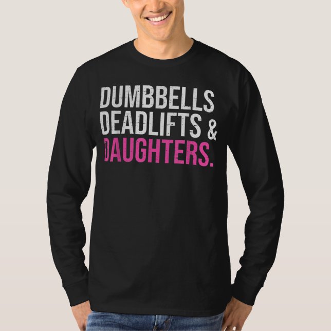 Dumbbells Deadlifts & Daughters Fatherday t-shirt (Front)