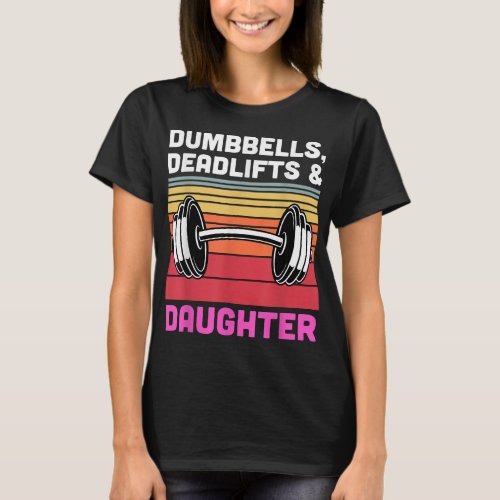 Dumbbells Deadlifts Daughters Fathers Day  T_Shirt
