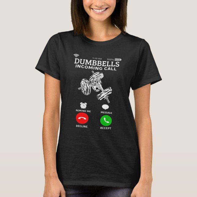 Dumbbells Incoming Call   For Gym Fitness And Work T-Shirt (Front)