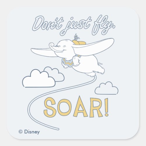 Dumbo  Dont Just Fly SOAR Square Sticker