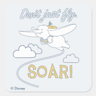 Dumbo Don't Just Fly. SOAR Square Sticker