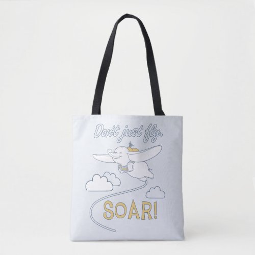 Dumbo  Dont Just Fly SOAR Tote Bag
