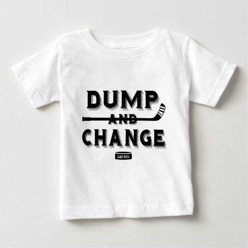 Dump and Change Hockey Baby Baby T_Shirt