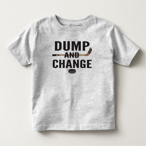 Dump and Change Hockey Toddler T_shirt