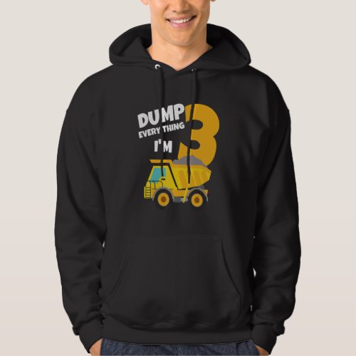 Dump Everything Im 3 Birthday Dump Truck Boy Thre Hoodie