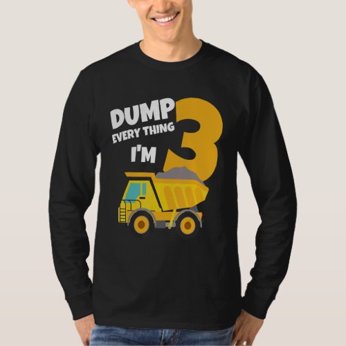 Dump Everything Im 3 Birthday Dump Truck Boy Thre T_Shirt