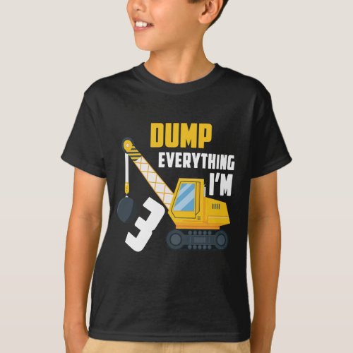Dump everything Im 3 Birthday teen boy gift T_Shirt