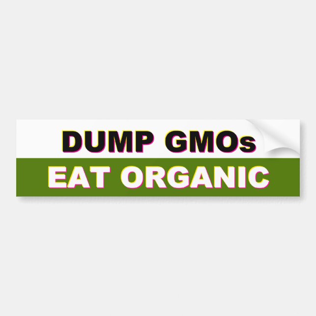 Dump GMOs - Eat Organic bumper sticker (Front)