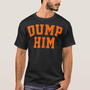 Dump Him  T-Shirt