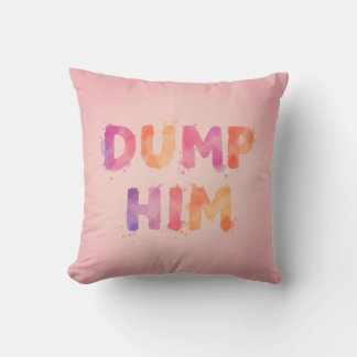 Dump him! throw pillow