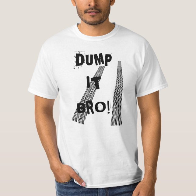 Dump it bro! T-Shirt (Front)