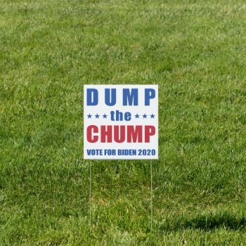 Dump The Chump Vote Biden 2020 Sign by SnappyDressers at Zazzle