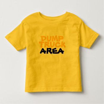 Dump Truck Area Toddler T-shirt by Luzesky at Zazzle