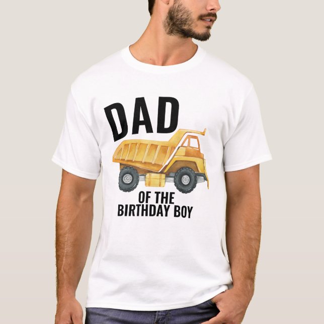 Dump Truck Construction Truck Dad Of Birthday Boy T-Shirt (Front)