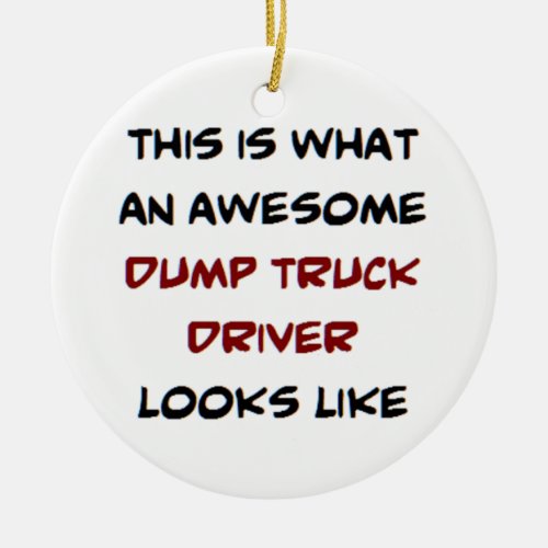 dump truck driver awesome ceramic ornament