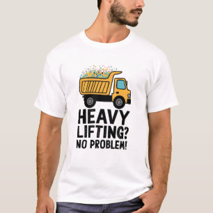 Dump Truck Heavy Lifting T-Shirt