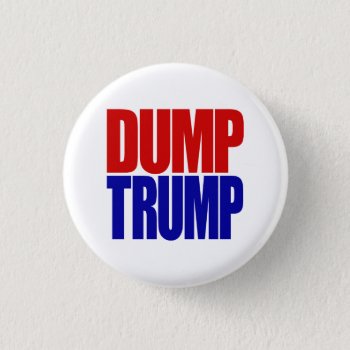 “dump Trump” 1.25-inch Pinback Button by trumpdump at Zazzle