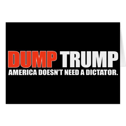 DUMP TRUMP - America doesn't need a dictator - - . (Front Horizontal)