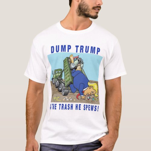 Dump Trump and the Trash He Spews mans T shirt