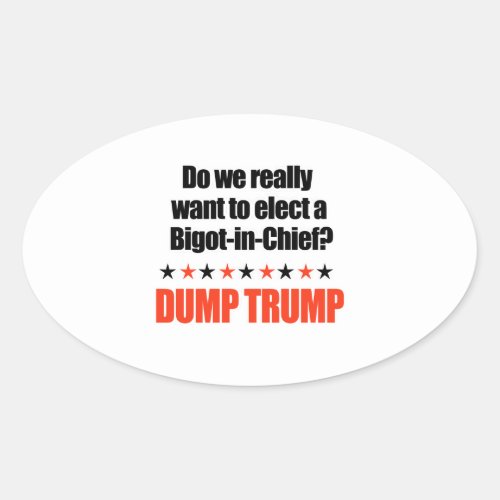 Dump Trump _ Bigot_in_Chief Oval Sticker