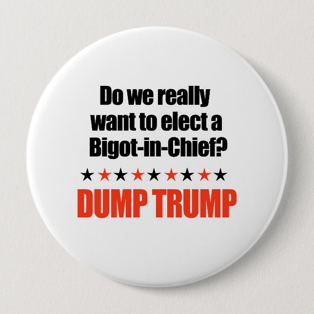 Dump Trump - Bigot-in-Chief Pinback Button (Front)