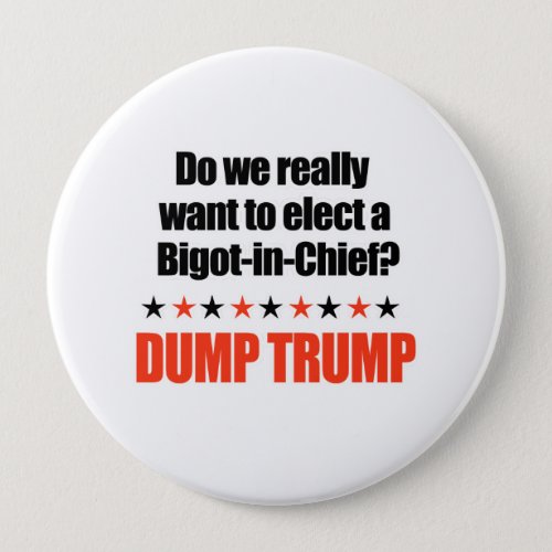 Dump Trump _ Bigot_in_Chief Pinback Button