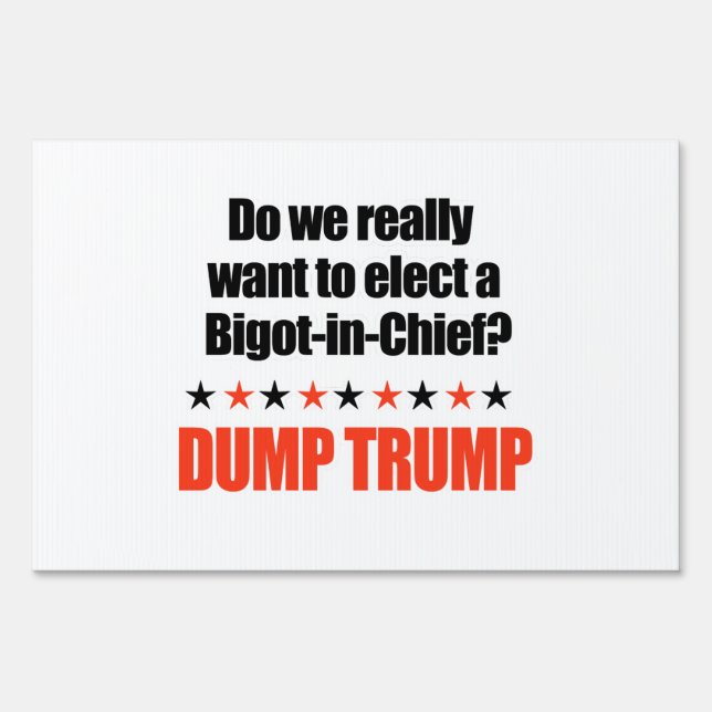 Dump Trump - Bigot-in-Chief Yard Sign (Front)