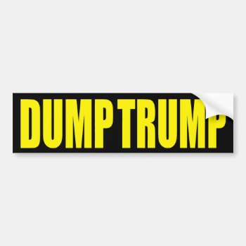 “dump Trump” Bumper Sticker by trumpdump at Zazzle