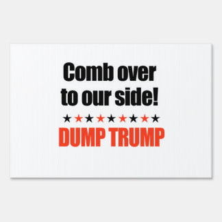Dump Trump - Comb Over to our side Sign