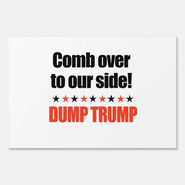Dump Trump - Comb Over to our side Sign (Front)