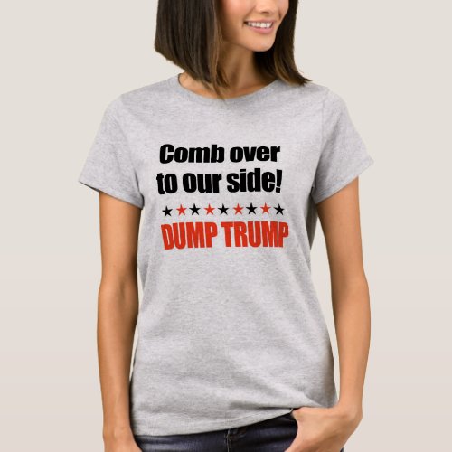 Dump Trump _ Comb Over to our side T_Shirt