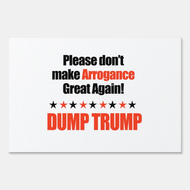 Dump Trump - Don't Make Arrogance Great Again Yard Sign (Front)