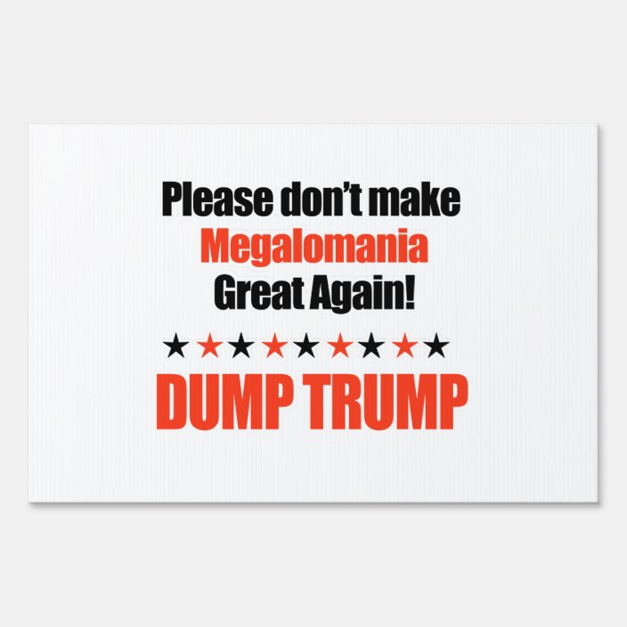 Dump Trump Don T Make Megalomania Great Again Yard Sign Zazzle Com