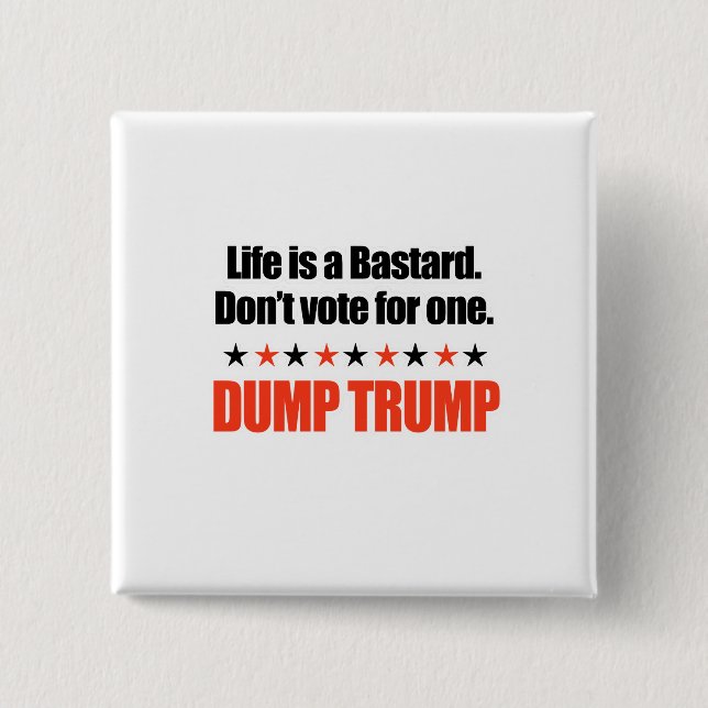 Dump Trump - Life is a bastard Button (Front)