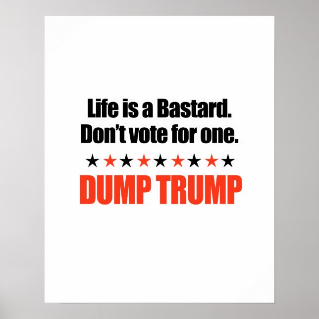Dump Trump - Life is a bastard Poster (Front)