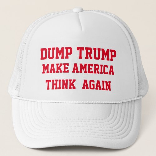 DUMP TRUMP MAKE AMERICA THINK AGAIN TRUCKER HAT