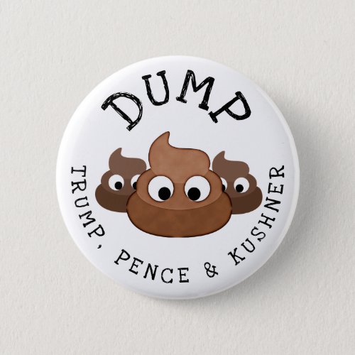 Dump Trump Pence  Kushner Poop Humorous Button